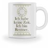 Galeriemode Hochwertige Tasse mit Spruch Ich habe keine Zeit Ich bin Rentner Geschenk