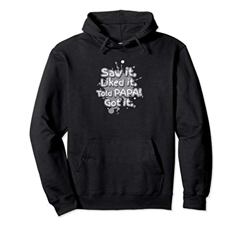 Saw it Liked it Asked papa Got it Pullover Hoodie