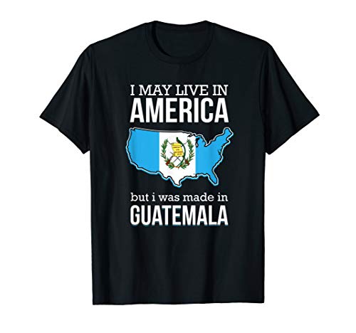 Ich mag in Amerika leben, aber ich wurde in Guatemala  T-Shirt