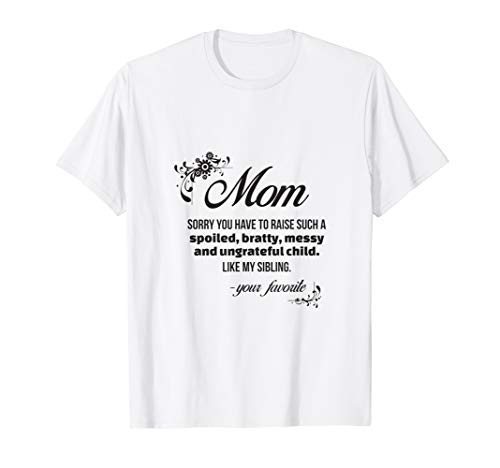 Funny Mom Tut mir leid, dass du so einen Verwöhnten T-Shirt