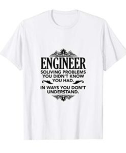 Lustiger Ingenieur, der Probleme löst, die Sie nicht kannten T-Shirt