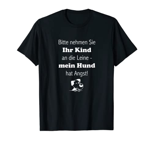 Bitte nehmen Sie Ihr Kind an die Leine Mein Dog hat Angst T-Shirt