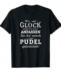 Fun Sprüche Hunde Pudel Glück kann man T-Shirt
