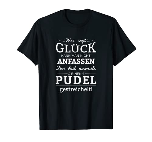 Fun Sprüche Hunde Pudel Glück kann man T-Shirt