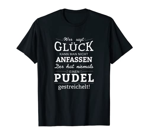 Fun Sprüche Hunde Pudel Glück kann man T-Shirt