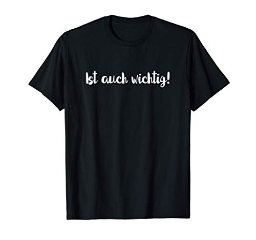 Ist auch wichtig! I Geschenk für Krimi Fans Bürospruch T-Shirt