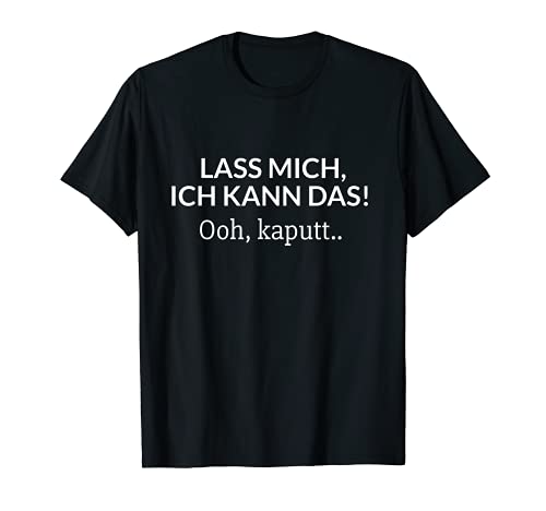 Lass mich, ich kann das! Oh, kaputt Fun Sarkasmus T-Shirt