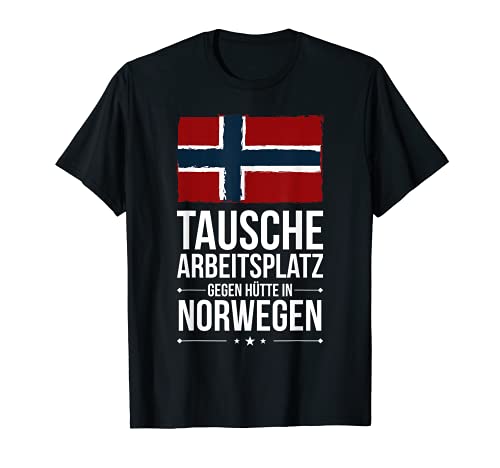 Tausche Arbeitsplatz gegen Hütte in Norwegen T-Shirt